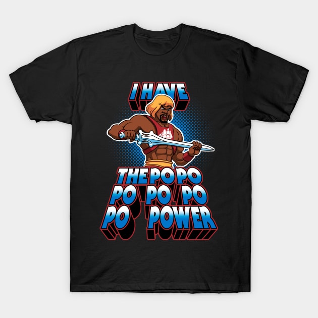 I have the PoPoPoPoPoPoPOWER T-Shirt by TheTeenosaur